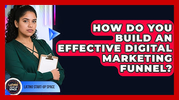 How Do You Build An Effective Digital Marketing Funnel? - Latino Start Up Space