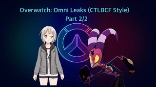 Overwatch Omni Leaks (CTLBCF Style) Final Part Wealth