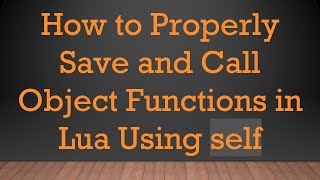 Famous How to Properly Save and Call Object Functions in Lua Using self Net Worth