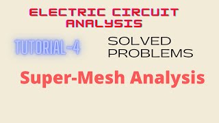 Electric Circuit Analysis | Tutorial - 4 | Solved Problems on Super-Mesh Analysis Net Worth