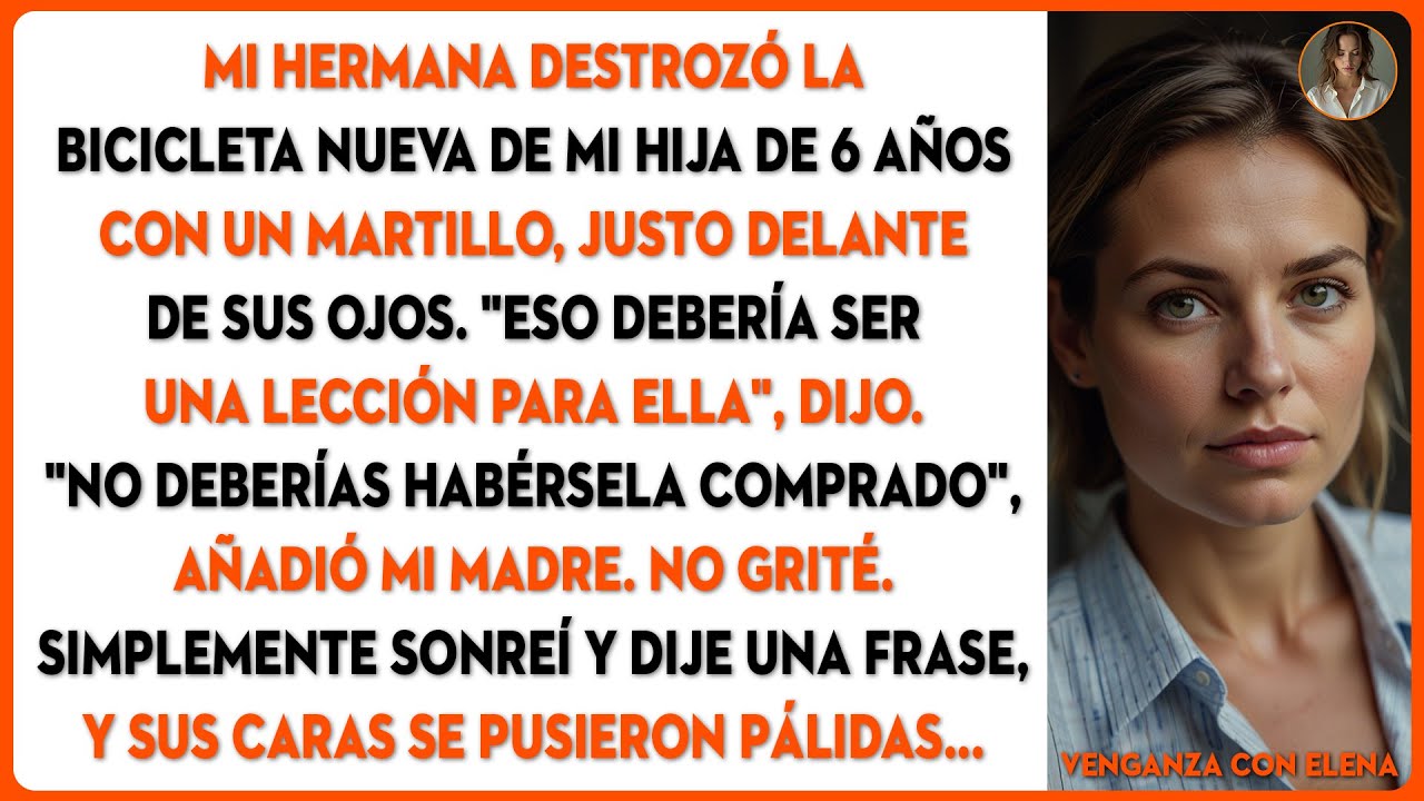 Mi hermana destrozó la bicicleta nueva de mi hija de 6 años con un MARTILLO. Solo dije una frase y..