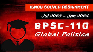 BPSC 110 - Jul 2023 | Jan 2024 - IGNOU Solved Assignment - Global Politics