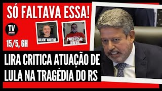 [AO VIVO] SÓ FALTAVA ESSA! LIRA INFLAMA 'CACHORROS DO F4SC1$MO' COM CRÍTICA A LULA (15/5/2024)