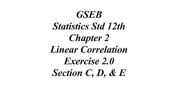 GSEB Statistics Std 12th Ch 2 Linear Correlation Exercise 2.0 Section C, D, & E