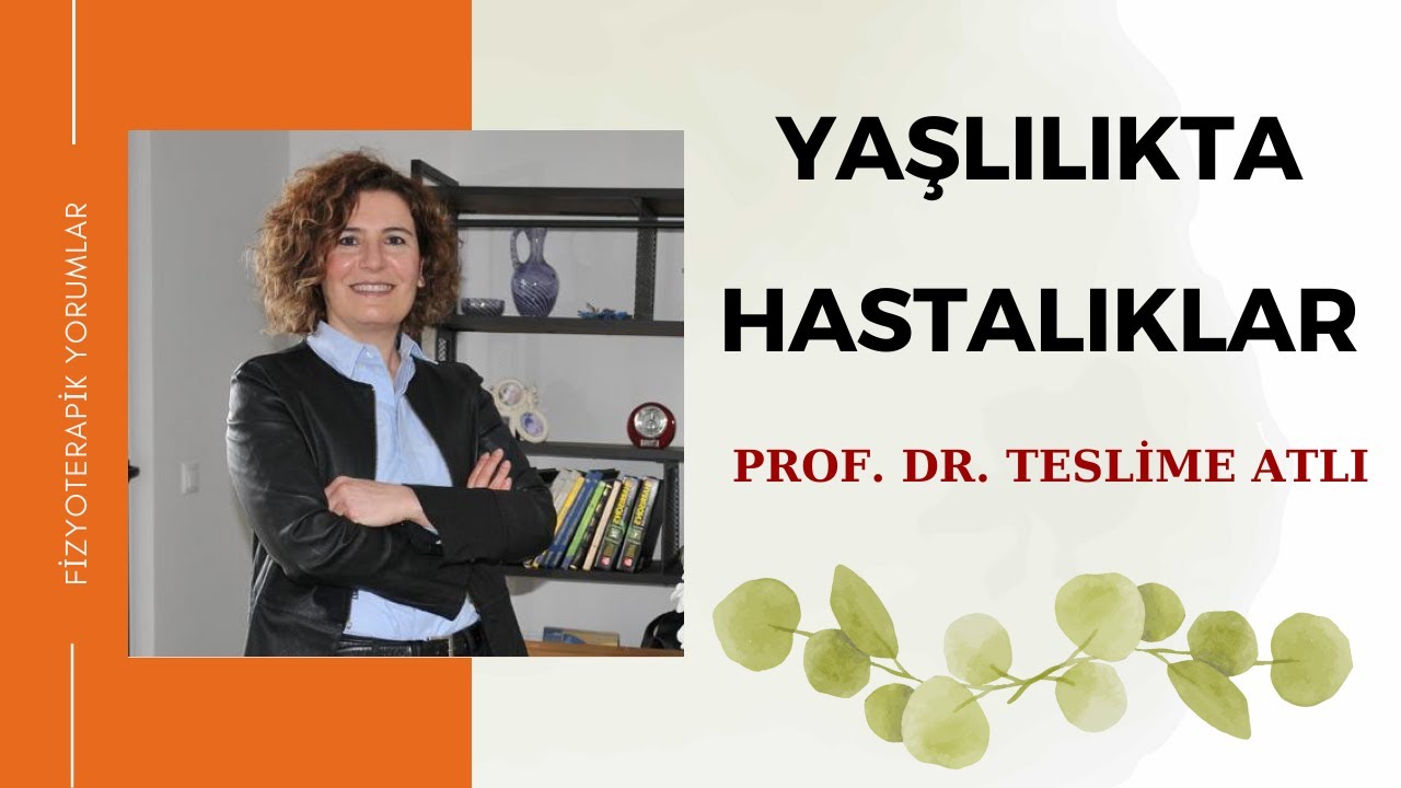 Geriatride Hastalıklar | Prof. Dr. Teslime ATLI
