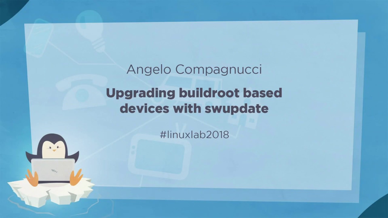 07 - Upgrading buildroot based devices with swupdate - Angelo Compagnucci