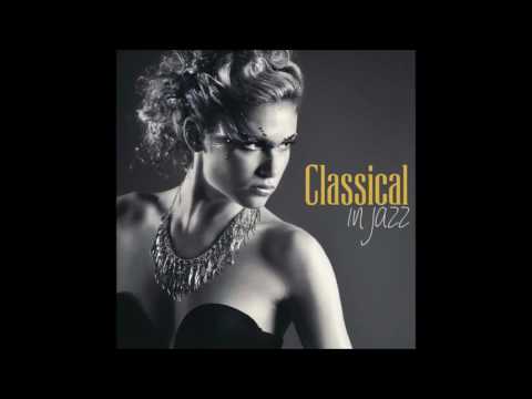 CLASSICAL IN JAZZ - New Jazz Version of Classical Music Masterpieces.