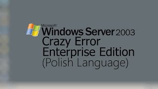 Windows Server 2003 Enterprise Edition Crazy Error | 1280x720 | Polish | 720p60