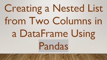 Creating a Nested List from Two Columns in a DataFrame Using Pandas