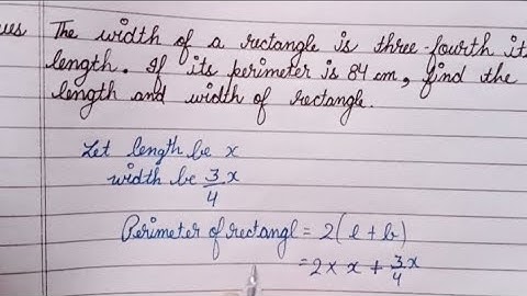 The width of a rectangle is three-fourth of its length.If its perimeter is 84cm,find the length & B