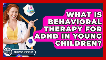 What Is Behavioral Therapy For ADHD In Young Children? - Brain Development Hub