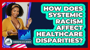 How Does Systemic Racism Affect Healthcare Disparities? - Demographic Data Answers