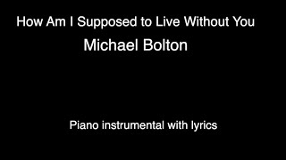 How Am I Supposed to Live Without You - Michael Bolton (piano KARAOKE)