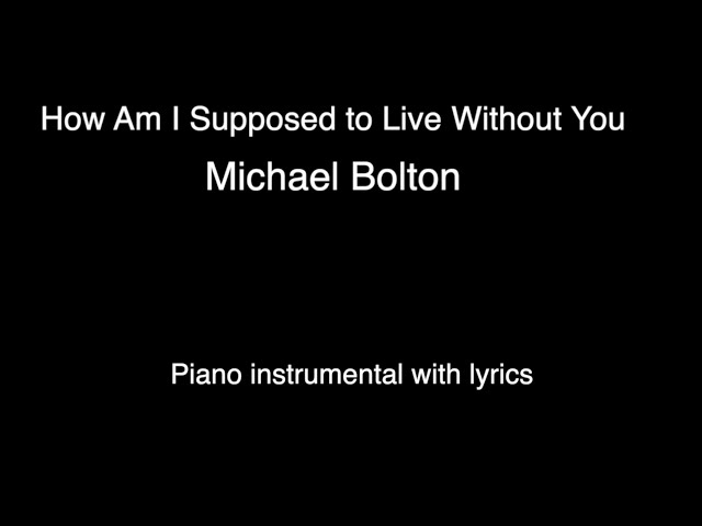 How Am I Supposed to Live Without You - Michael Bolton (piano KARAOKE) class=