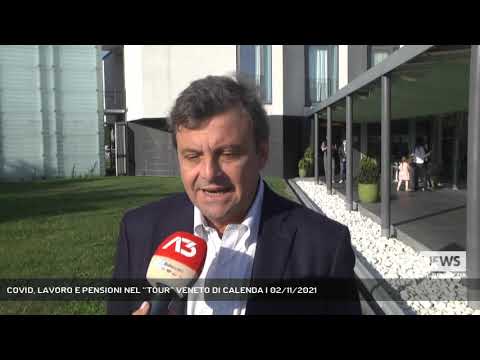 COVID, LAVORO E PENSIONI NEL “TOUR” VENETO DI CALENDA | 02/11/2021