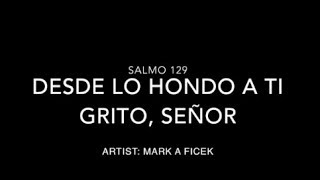 Video thumbnail of "Desde lo Hondo a Ti Grito, Señor"