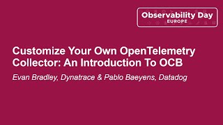 Customize Your Own OpenTelemetry Collector: An Introduction To OCB - Evan Bradley & Pablo Baeyens