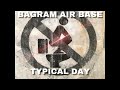 Bagram Air Base - A Typical Day - Episode 2