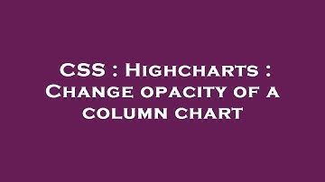 CSS : Highcharts : Change opacity of a column chart