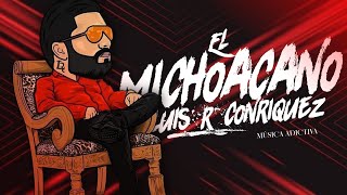 Luis R Conriquez - El Michoacáno