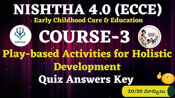 NISHTHA 4 0 ECCE COURSE 3 Quiz Answers Key | Play based activities for holistic development | Diksha