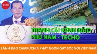 Campuchia tung loạt phát ngôn gây sốc với Việt Nam về kênh đào Phù Nam