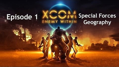 XCOM: Enemy Within - Episode 1 - Special Forces Geography