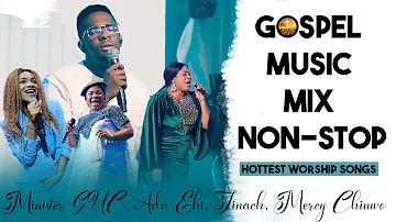 Gospel music mix non-stop - Minister GUC, Ada Ehi, Mercy Chinwo, SINACH -Hottest WORSHIP Songs