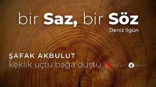 Şafak Akbulut - Keklik Uçtu Bağa Düştü #birsazbirsöz