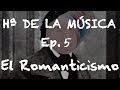 Historia de la Música - Ep. 5: El Romanticismo