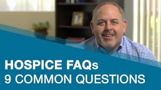 Hospice Care FAQs - 9 Common Questions About Hospice Answered