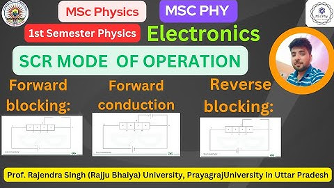 MSc physics 1st sem: Electronics : SCR mode of operation |prs University |prsu |msc physics|
