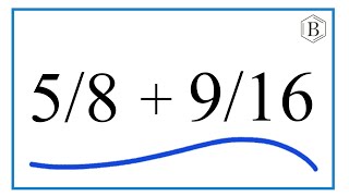 How to Add 5/8 + 9/16 (5/8 Plus 9/16)