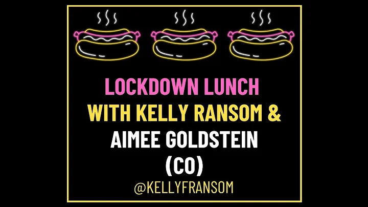 Lockdown Lunch with Kelly Ransom & Aimee Goldstein
