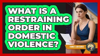 What Is A Restraining Order In Domestic Violence - Family Law Gurus