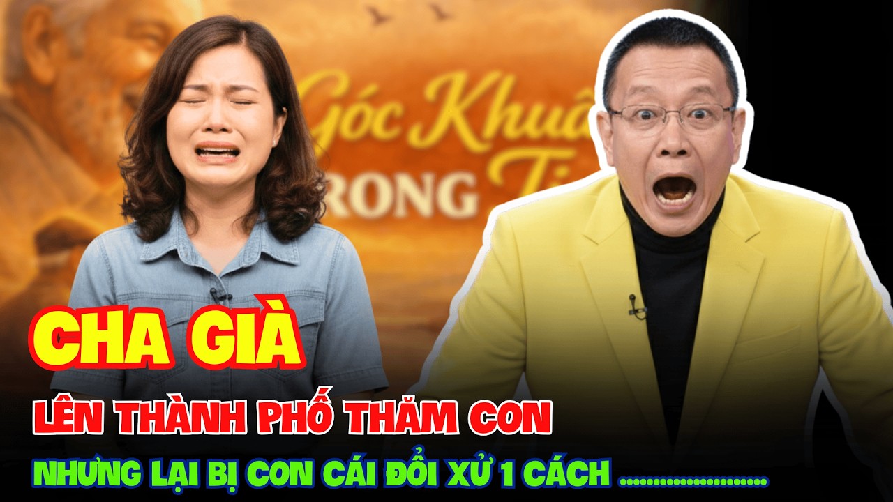 Người Cha Quê Mùa Đến Thăm Con Gái Trên Thành Phố Và Bị Đối Xử Khiến Người Ngoài Cũng Xót Xa.