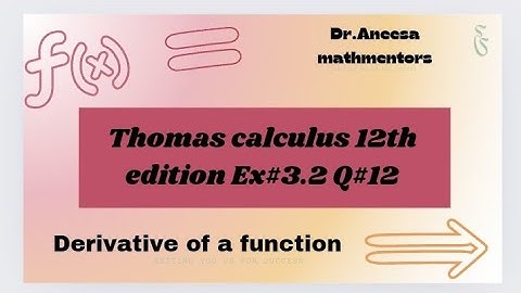 Ex#3.2 Q#12 | Thomas calculus 12th edition solutions| derivative of a function