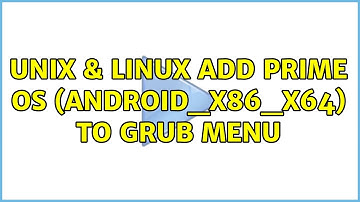 Unix & Linux: Add Prime OS (Android_x86_x64) to grub menu