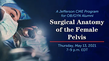 Surgical Anatomy of the Female Pelvis | A Jefferson CME Program for OB/GYN Alumni