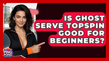 Is Ghost Serve Topspin Good For Beginners? - Ping Pong Prodigy