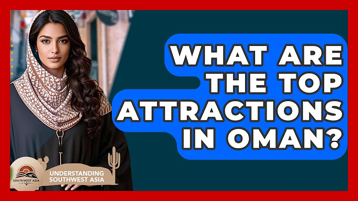 What Are The Top Attractions In Oman? - Understanding Southwest Asia