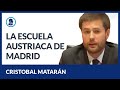 La Escuela Austriaca de Madrid - Cristóbal Matarán