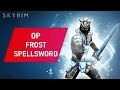 Skyrim how to make an overpowered frost spellsword build on legendary difficulty