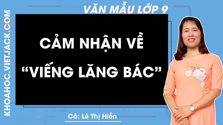 Bài văn mẫu lớp 9 viếng lăng bác năm 2024