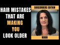 Hair Mistakes That Age You Faster (SUBSCRIBERS EDITION) episode 17 #Hairmistakes #Lookmoreyouthful
