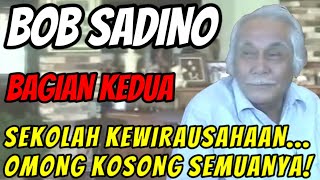 BOB SADINO - Bebas dari Belenggu Jalan Pikiran | SEKOLAH KEWIRAUSAHAAN... OMONG KOSONG SEMUANYA!