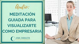 Meditación guiada para visualizarte como empresaria