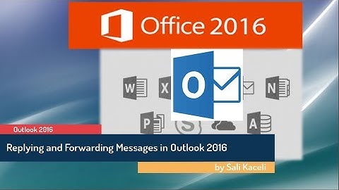 Outlook 2016 for the Absolute Beginner: Replying and Forwarding Messages