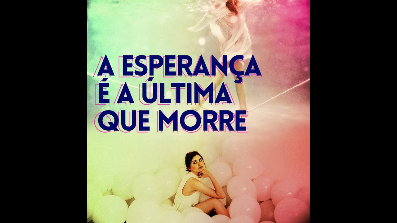 A esperança é a última que