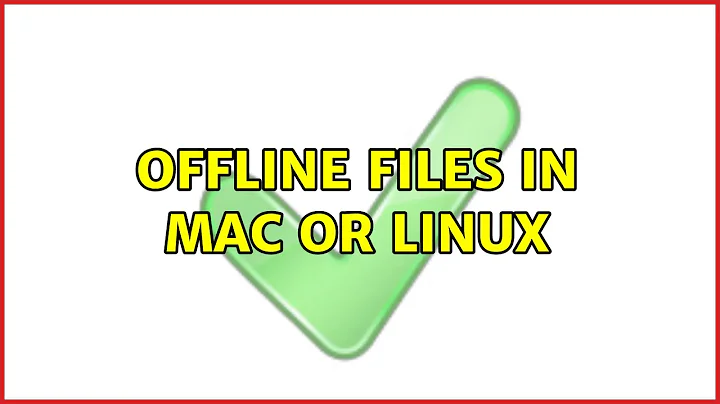 Offline Files in Mac or Linux (4 Solutions!!)